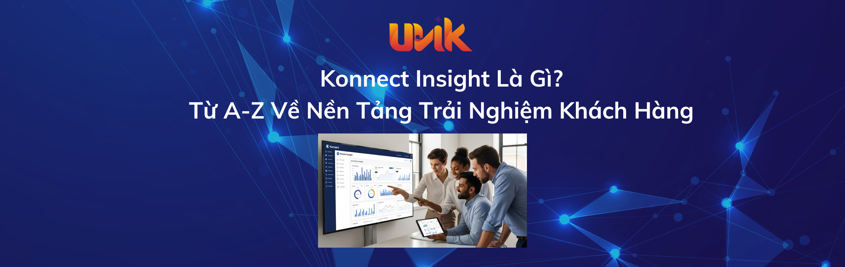 Konnect Insight Là Gì? Toàn Tập A-Z Về Nền Tảng Trải Nghiệm Khách Hàng