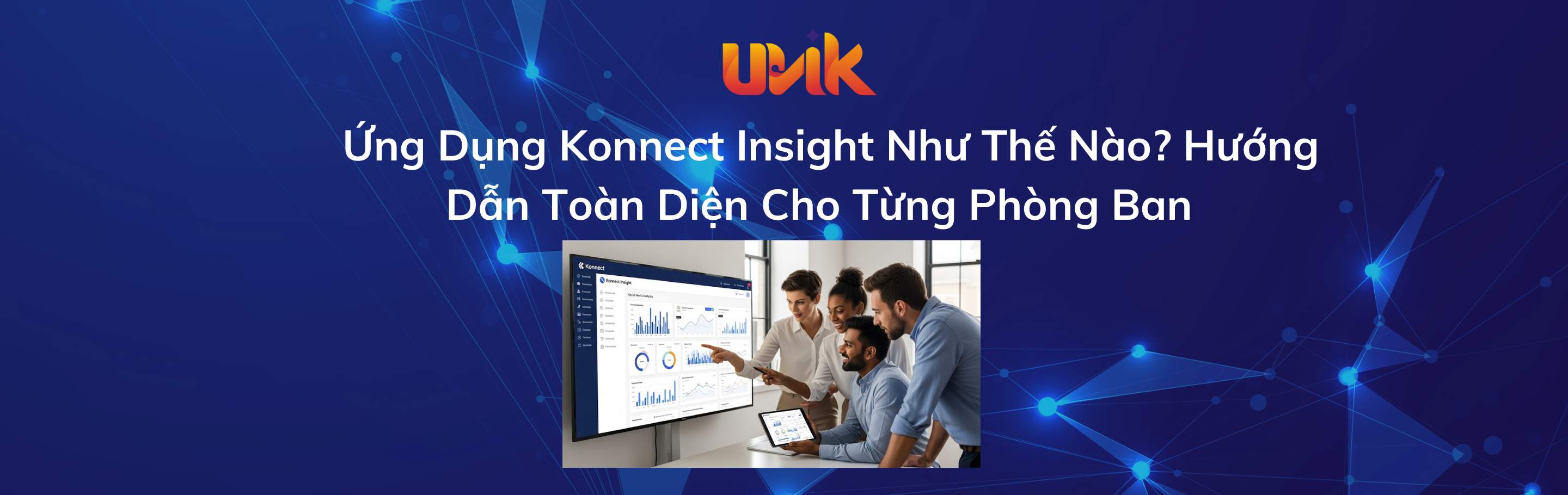 Konnect Insight Ứng Dụng Như Thế Nào? Hướng Dẫn Toàn Diện Cho Từng Phòng Ban